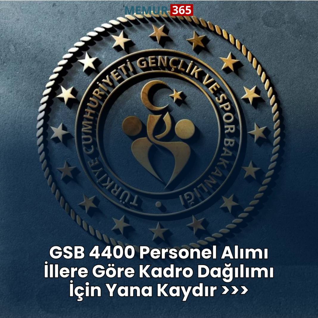 GSB 4400 personel alımı illere göre kontenjan dağılımı ve başvuru linki 1